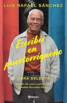 escribir en puertorriquea o obra selecta / writing in puerto rican 1st edition luis rafael sa nchez ,luce la