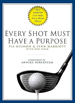 every shot must have a purpose how golf54 can make you a better player 1st edition pia nilsson ,lynn marriott