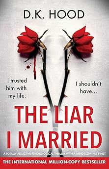 the liar i married a totally addictive psychological thriller with a mind blowing twist 1st edition d k hood