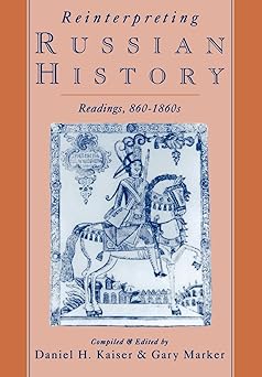 reinterpreting russian history readings 860 1860s 1st edition daniel h kaiser ,gary marker 0195078586,