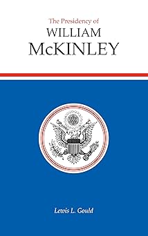 the presidency of william mckinley 1st edition lewis l gould 0700602062, 978-0700602063