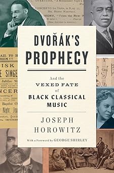 dvoraks prophecy and the vexed fate of black classical music 1st edition joseph horowitz ,george shirley