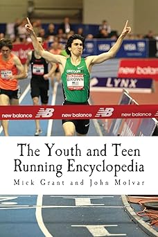 the youth and teen running encyclopedia a complete guide for middle and long distance runners ages 6 to 18
