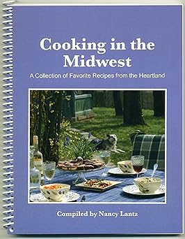 cooking in the midwest a collection of favorite recipes from the heartland 1st edition mrs nancy lantz
