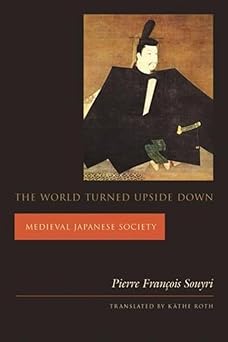 the world turned upside down medieval japanese society 1st edition pierre frana ois souyri ,ka the roth