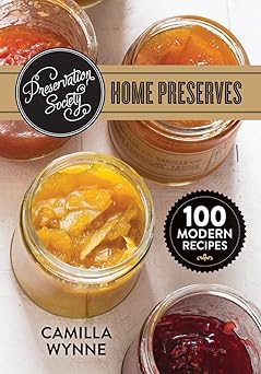 preservation society home preserves 100 modern recipes 1st edition camilla wynne 0778805034, 978-0778805038