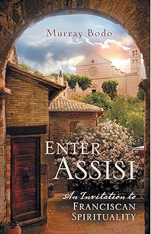 enter assisi an invitation to franciscan spirituality 1st edition murray bodo o f m ,susan saint sing ph d