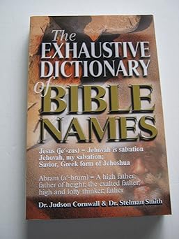 the exhaustive dictionary of bible names 1st edition dr stelman smith 0882707515, 978-0882707518