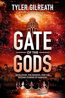 gate of the gods revelation the messiah and the second coming of babylon 1st edition tyler gilreath
