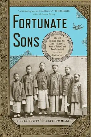 fortunate sons the 120 chinese boys who came to america went to school and revolutionized an ancient