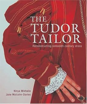 The Tudor Tailor Reconstructing Sixteenth Century Dress