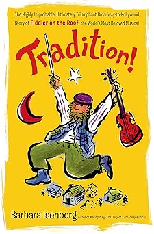 tradition the highly improbable ultimately triumphant broadway to hollywood story of fiddler on the roof the
