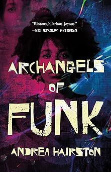 archangels of funk 1st edition andrea hairston 125080728x, 978-1250807281