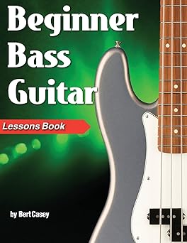beginner bass guitar lessons book 1st edition bert casey 1940301734, 978-1940301730