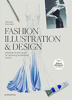 fashion illustration and design methods and techniques for achieving professional results 1st edition manuela