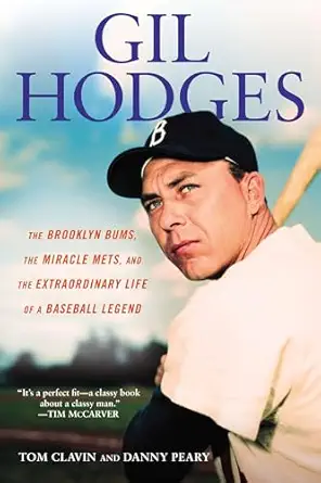 gil hodges the brooklyn bums the miracle mets and the extraordinary life of a baseball legend 1st edition tom