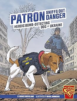 patron sniffs out danger heroic bomb detecting dog of ukraine 1st edition bruce berglund ,mark simmons