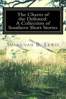 the charm of the defeated a collection of southern short stories 1st edition susannah b lewis 1518855695,