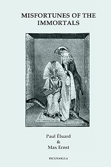 misfortunes of the immortals 1st edition paul eluard ,r j dent ,max ernst 144524683x, 978-1445246833