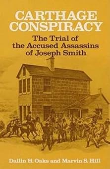 carthage conspiracy the trial of the accused assassins of joseph smith 1st edition dallin h oaks ,marvin s