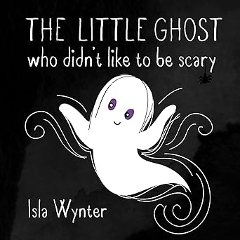 the little ghost who didnt like to be scary a halloween picture book 1st edition isla wynter 1916151515,