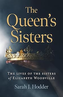 the queens sisters the lives of the sisters of elizabeth woodville 1st edition sarah j hodder 1789043638,