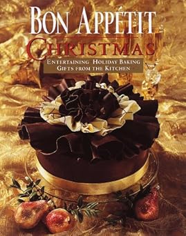 bon appetit christmas entertaining holiday baking gifts from the kitchen 1st edition bon appetit editors
