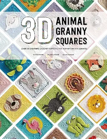 3d animal granny squares over 30 creature crochet patterns for pop up granny squares 1st edition celine