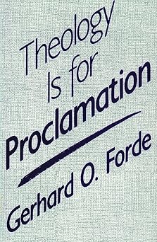 theology is for proclamation 1st edition gerhard o forde 0800624254, 978-0800624255