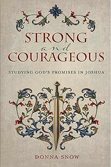 strong and courageous studying gods promises in joshua 1st edition donna snow 0758677995, 978-0758677990