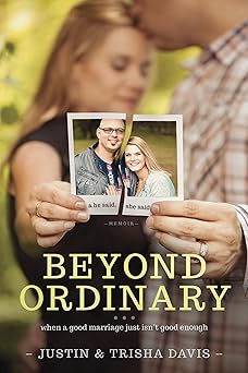 beyond ordinary when a good marriage just isnt good enough 1st edition justin davis ,trisha davis 1414372272,