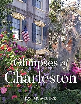 glimpses of charleston 1st edition david r avrutick 1493037536, 978-1493037537