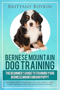 bernese mountain dog training the beginnera s guide to training your bernese mountain dog puppy includes