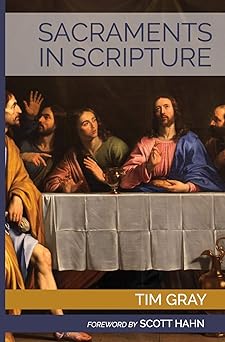 sacraments in scripture 1st edition tim gray ,scott hahn 1931018049, 978-1931018043