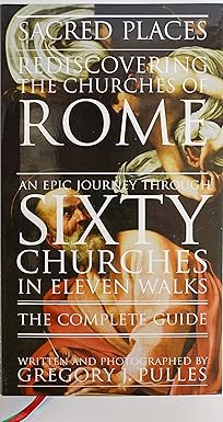 sacred places rediscovering the churches of rome an epic journey through sixty churches in eleven walks 1st