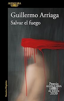 salvar el fuego / saving the fire 1st edition guillermo arriaga 1644731924, 978-1644731925