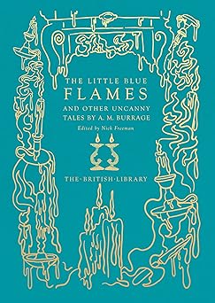 the little blue flames and other uncanny tales by a m burrage 1st edition a m burrage ,nick freeman