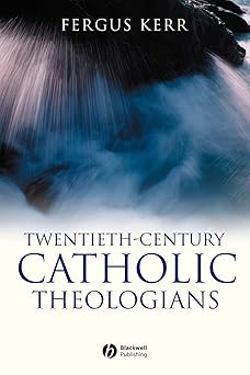 twentieth century catholic theologians 1st edition fergus kerr 1405120843, 978-1405120845