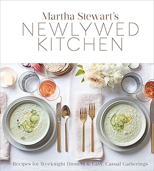 martha stewarts newlywed kitchen recipes for weeknight dinners and easy casual gatherings a cookbook 1st