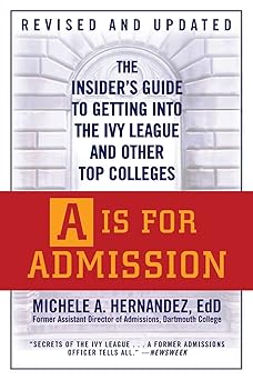 a is for admission the insiders guide to getting into the ivy league and other top colleges 1st edition