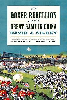 the boxer rebellion and the great game in china a history 1st edition david j silbey 0809030756,