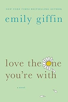 love the one youre with a novel 1st edition emily giffin 0312348665, 978-0312348663