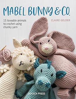 mabel bunny and co 15 loveable animals to crochet using chunky yarn 1st edition claire gelder 1782217339,