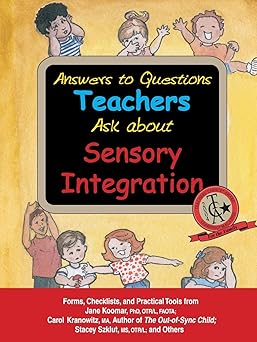 answers to questions teachers ask about sensory integration forms checklists and practical tools for teachers