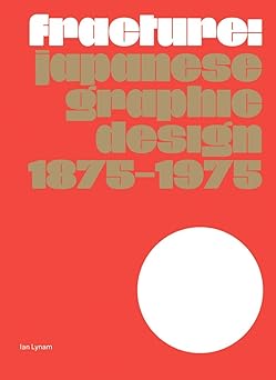 fracture japanese graphic design 1875a 1975 1st edition ian lynam ,chris palmieri ,louise rouse 908344984x,