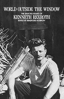 world outside the window 1st edition kenneth rexroth ,bradford morrow 0811210251, 978-0811210256