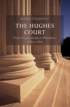 the hughes court volume 11 from progressivism to pluralism 1930 to 1941 1st edition mark v tushnet