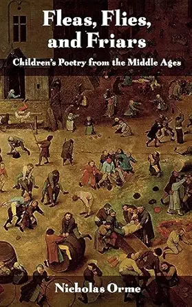 fleas flies and friars childrens poetry from the middle ages 1st edition nicholas orme 0801477751,