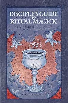 disciples guide to ritual magick a beginners introduction to the high art 1st edition frater barrabbas