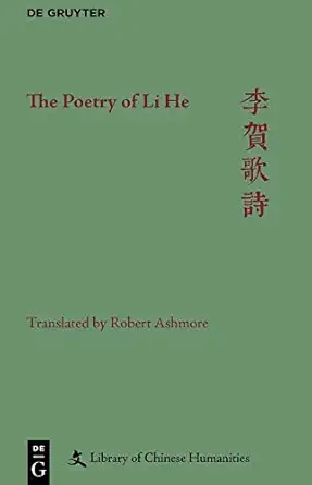 the poetry of li he 1st edition robert ashmore ,sarah m allen ,christopher m b nugent ,xiaofei tian